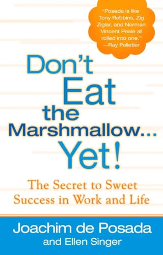 Dont Eat the Marshmallow Yet! The Secret to Sweet Success in Work and Life