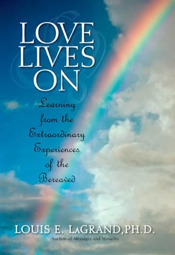Love Lives On: Learning from the Extraordinary Encounters of the Bereaved
Love Lives On: Learning from the Extraordinary Encounters of the Bereaved
