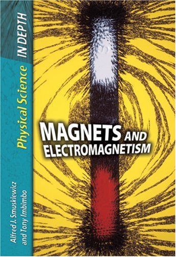 Magnets and Electromagnetism (Physical Science in Depth) (Physical Science in Depth)