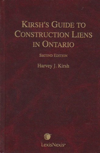 Kirsh's Guide to Construction Liens in Ontario : A Guide to Construction Liens in Ontario