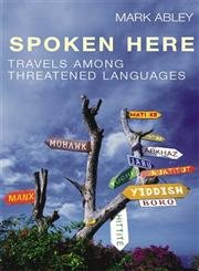 Spoken Here: Travels Among Threatened Languages (SCARCE FIRST BRITISH HARDBACK EDITION, FIFTH PRI...