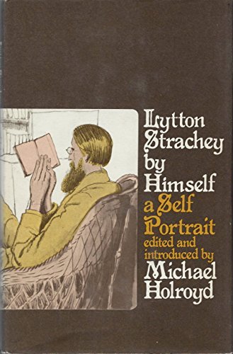 Lytton Strachey by Himself. A Self-portrait. Edited and Introduced by Michael Holroyd