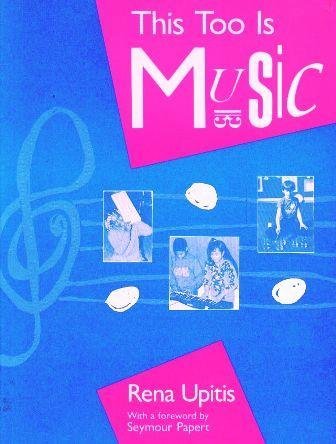 This too is music [by] Rena Upitis ; with a foreword by Seymour Papert