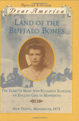 Land Of The Buffalo Bones: The Diary Of Mary Ann Elizabeth Rodgers, an English Girl in Minnesota ...