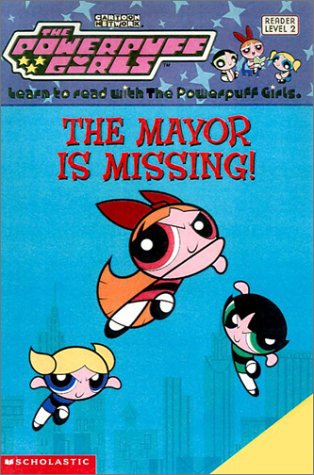 The Powerpuff Girls .The Mayor is Missing. Reader Level 2