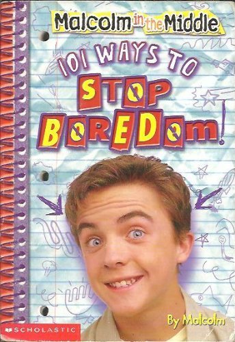 101 ways to stop being bored! (Malcolm in the middle)