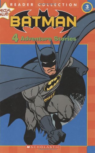 Scholastic Reader Collection Level 3: Batman: 4 Adventure Stories