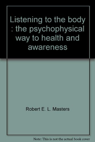 Listening To The Body: The Psychophysical Way To Health And Awareness