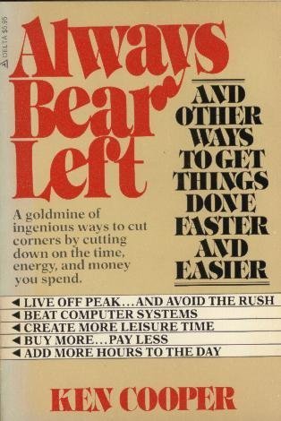 Always Bear Left, and Other Ways to Get Things Done Faster and Easier