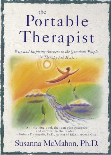 The Portable Therapist: Wise and Inspiring Answers to the Questions People in Therapy Ask the Most.