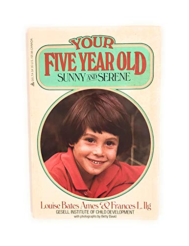 Your Five Year Old Sunny And Serene; Gesell Institute of Child Development
Your Five Year Old Sunny And Serene; Gesell Institute of Child Development