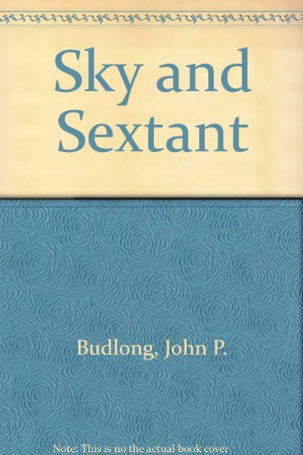 SKY AND SEXTANT: Practical Celestial Navination, with Special Chapteron the Use of Hand-held Calc...