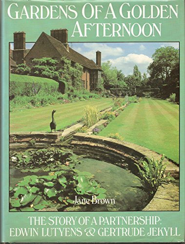 Gardens of a Golden Afternoon: The Story of a Partnership, Edwin Lutyens & Gertrude Jekyll