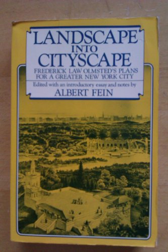Landscape into Cityscape; Frederick Law Olmsted's Plans for a Greater New York City