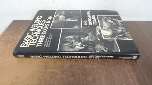Basic Welding Techniques: Arc, Oxyacetylene, Tig and Mig