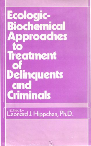 Ecologic-Biochemical Approaches to Treatment of Delinquents and Criminals
