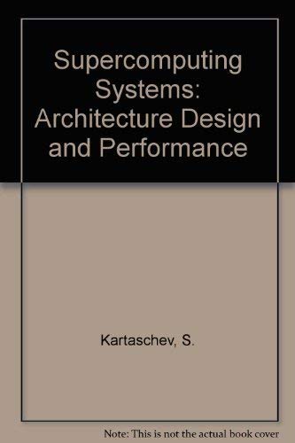 Supercomputing Systems : Architectures, Design, and Performance