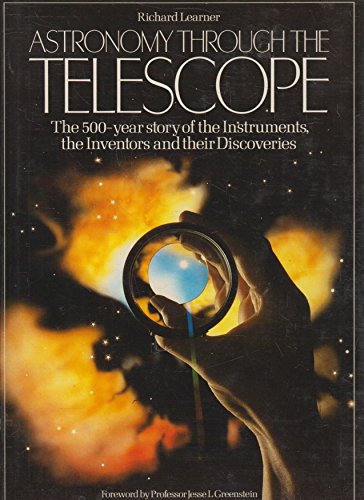 Astronomy Through the Telescope: The 500 Year Story of the Instruments, the Inventors, and Their Discoveries
Astronomy Through the Telescope: The 500 Year Story of the Instruments, the Inventors, and Their Discoveries