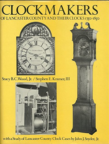 Clockmakers of Lancaster County and their Clocks 1750 ¿ 1850