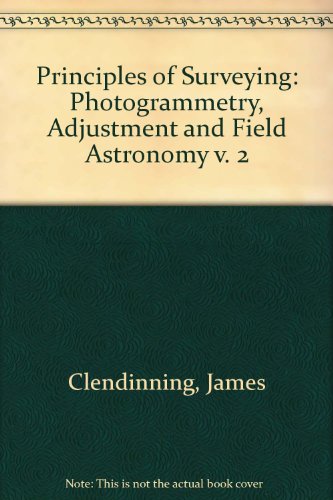 Principles of Surveying: Photogrammetry, Adjustment and Field Astronomy(Volume 2)
