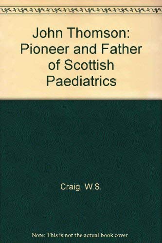 John Thomson - Pioneer and Father of Scottish Paediatrics 1856-1926