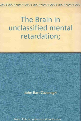 The Brain in Unclassified Mental Retardation