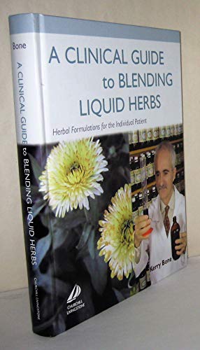 A Clinical Guide to Blending Liquid Herbs: Herbal Formulations for the Individual Patient
A Clinical Guide to Blending Liquid Herbs: Herbal Formulations for the Individual Patient