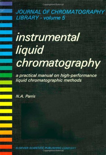 JOURNAL OF CHROMATOGRAPHY LIBRARY ; 5: Instrumental Liquid Chromatography. A practical manual on ...