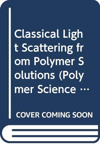 Classical Light Scattering from Polymer Solutions (Polymer Science Library, 5)
Classical Light Scattering from Polymer Solutions (Polymer Science Library, 5)