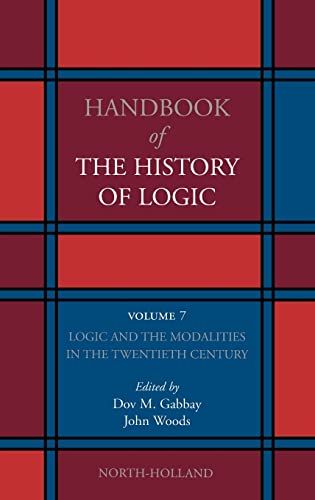 Logic and the Modalities in the Twentieth Century, Volume 7 (Handbook of the History of Logic)