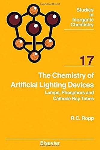 The Chemistry of Artificial Lighting Devices: Lamps, Phosphors and Cathode Ray Tubes (Studies in Inorganic Chemistry)
The Chemistry of Artificial Lighting Devices: Lamps, Phosphors and Cathode Ray Tubes (Studies in Inorganic Chemistry)