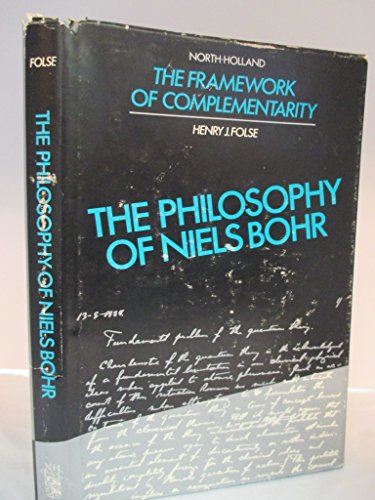 The Philosophy of Niels Bohr: The Framework of Complementarity (North-Holland Personal Library)