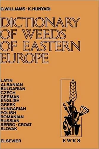Dictionary of Weeds of Eastern Europe: Their Common Names and Importance in Latin, Albanian, Bulg...