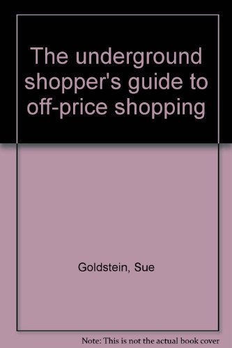 The Underground Shopper's Guide To Off-Price Shopping (Warner Books)