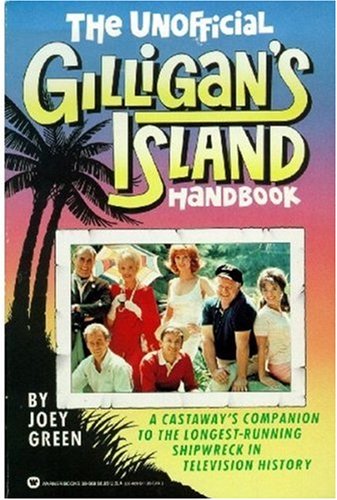 The Unofficial Gilligan's Island Handbook : A Castaway's Companion to the Longest Running Shipwre...