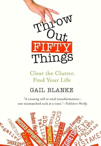 

Throw Out Fifty Things: Clear the Clutter, Find Your Life