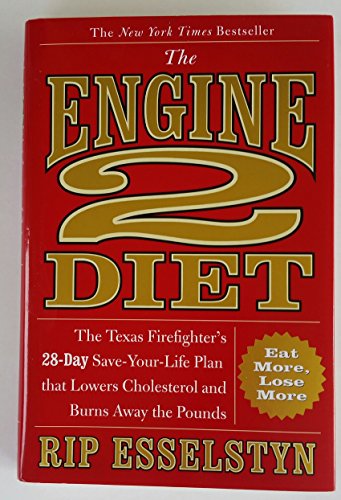 The Engine 2 Diet: the Texas Firefighter's 28-Day Save-Your-Life Plan That Lowers Cholesterol and...