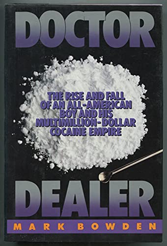 Doctor Dealer. The Rise and Fall of an All Americn Boy and His Multimillion Dollar Cocaine Empire
