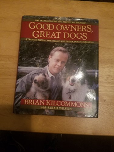 Good Owners, Great Dogs: a training manual for humans and their caninie companions