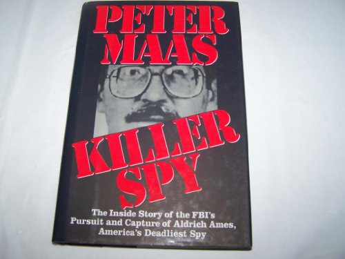Killer Spy: The Inside Story of the FBI's Pursuit and Capture of Aldrich Ames, America's Deadlies...