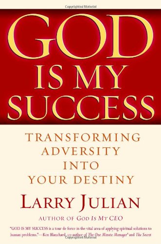 God is My Success: Transforming Adversity Into Your Destiny