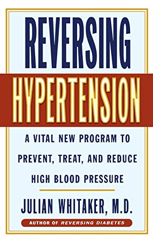 Reversing Hypertension: a Vital New Program to Prevent, Treat and Reduce High Blood Pressure