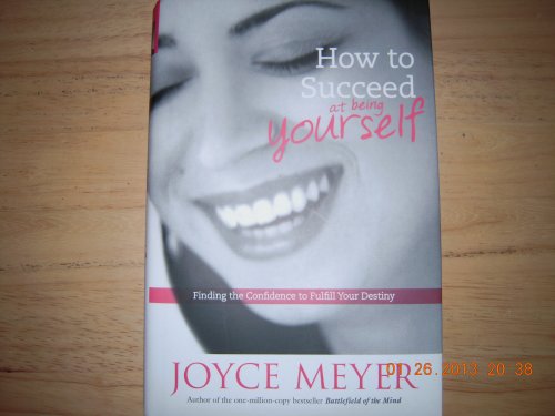 How to Succeed at Being Yourself: Finding the Confidence to Fulfill Your Destiny
