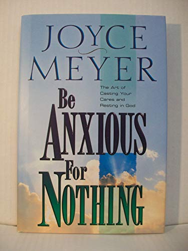 Be Anxious for Nothing: the Art of Casting Your Cares and Resting in God