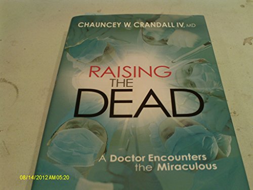 Raising the Dead: A Doctor Encounters the Miraculous