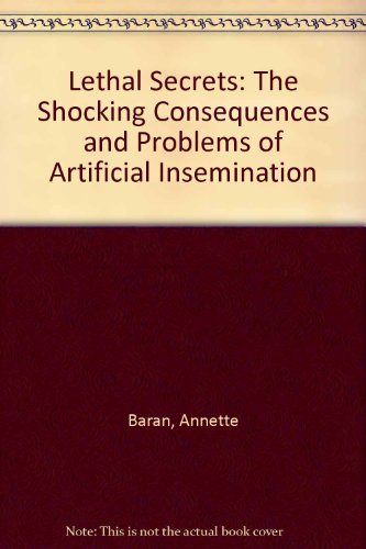 Lethal Secrets : The Shocking Consequences and Unsolved Problems of Artificial Insemination
