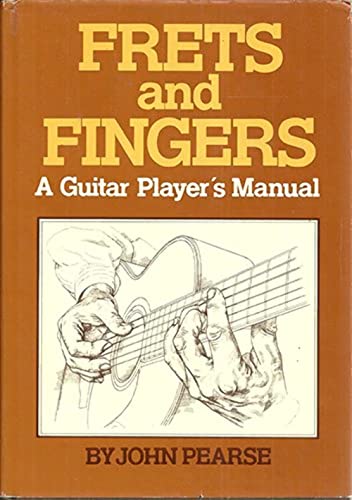 Frets and Fingers: A Guitar Player's Manual