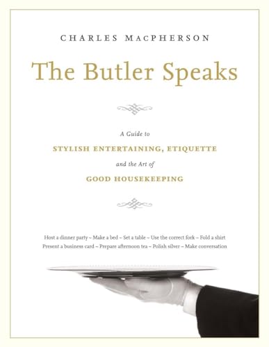 THE BUTLER SPEAKS a Guide to Stylish Entertaining, Etiquette and the Art of Good Housekeeping