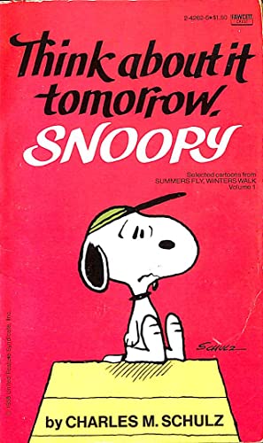 THINK ABOUT IT TOMORROW, SNOOPY.
