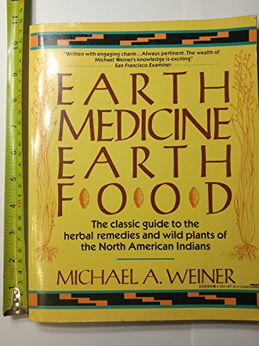 Earth Medicine-Earth Food: Plant Remedies, Drugs, and Natural Foods of the North American Indians